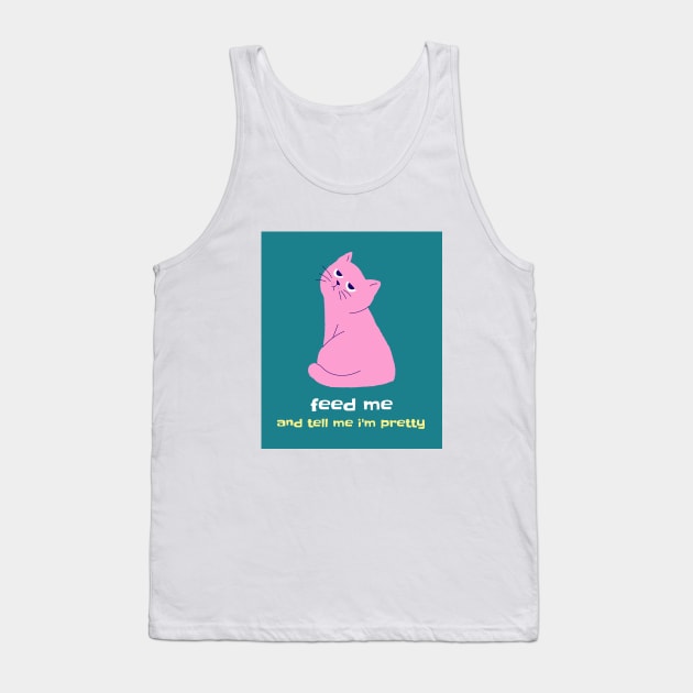 Feed Me and Tell Me I'm Pretty Tank Top by Katje